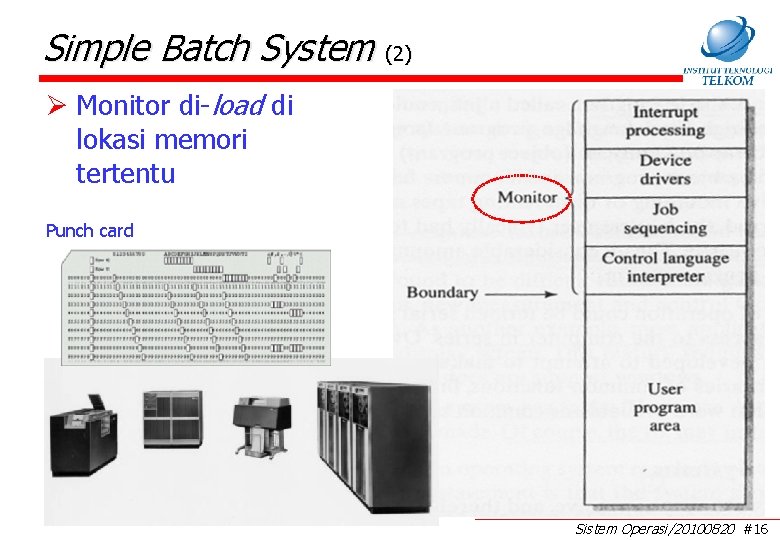 Simple Batch System (2) Ø Monitor di-load di lokasi memori tertentu Punch card Sistem