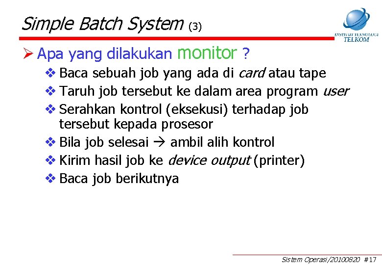 Simple Batch System (3) Ø Apa yang dilakukan monitor ? v Baca sebuah job
