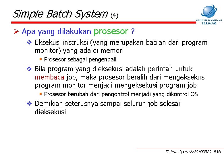 Simple Batch System (4) Ø Apa yang dilakukan prosesor ? v Eksekusi instruksi (yang