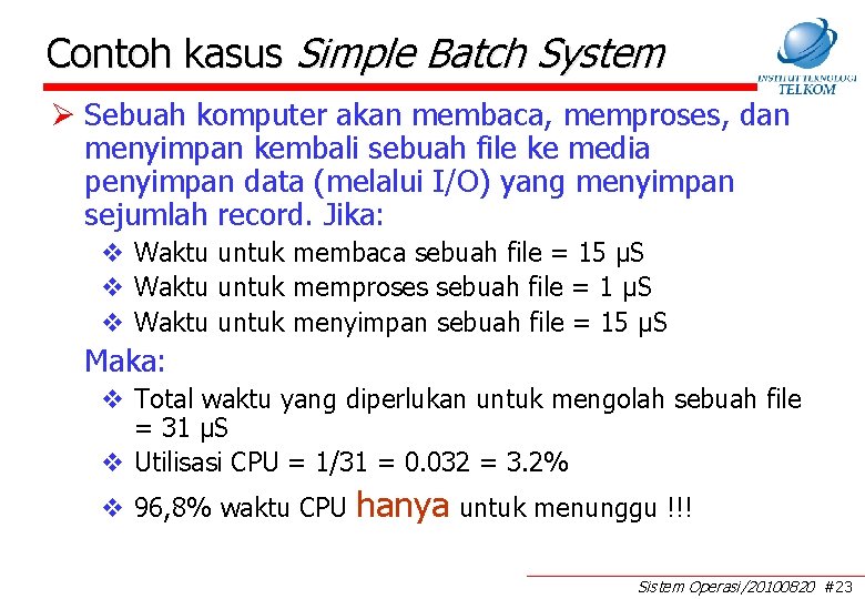 Contoh kasus Simple Batch System Ø Sebuah komputer akan membaca, memproses, dan menyimpan kembali