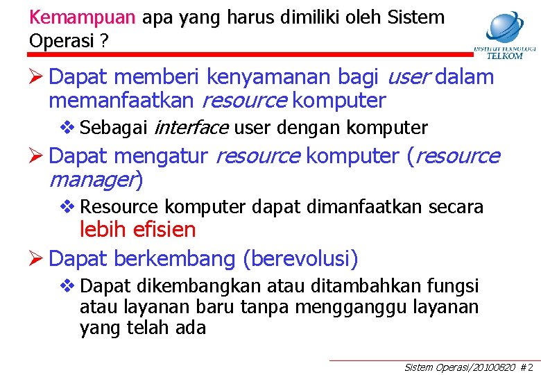 Kemampuan apa yang harus dimiliki oleh Sistem Operasi ? Ø Dapat memberi kenyamanan bagi