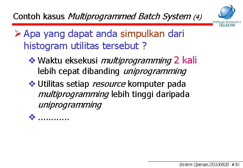 Contoh kasus Multiprogrammed Batch System (4) Ø Apa yang dapat anda simpulkan dari histogram