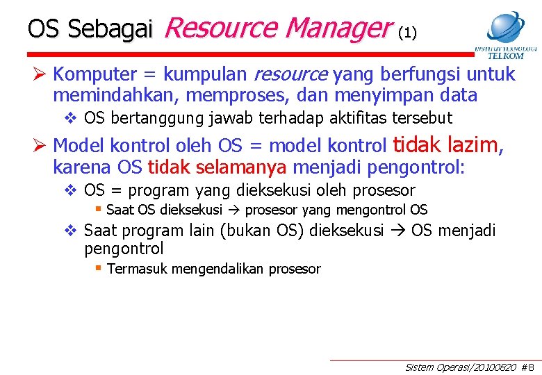 OS Sebagai Resource Manager (1) Ø Komputer = kumpulan resource yang berfungsi untuk memindahkan,