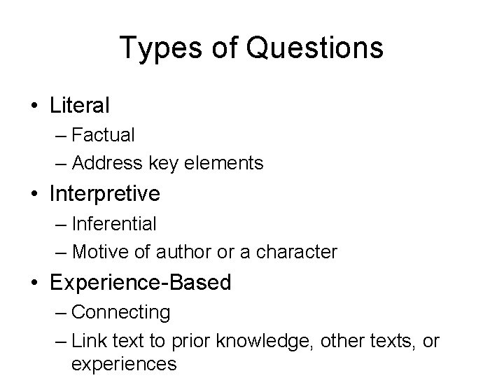 Types of Questions • Literal – Factual – Address key elements • Interpretive –
