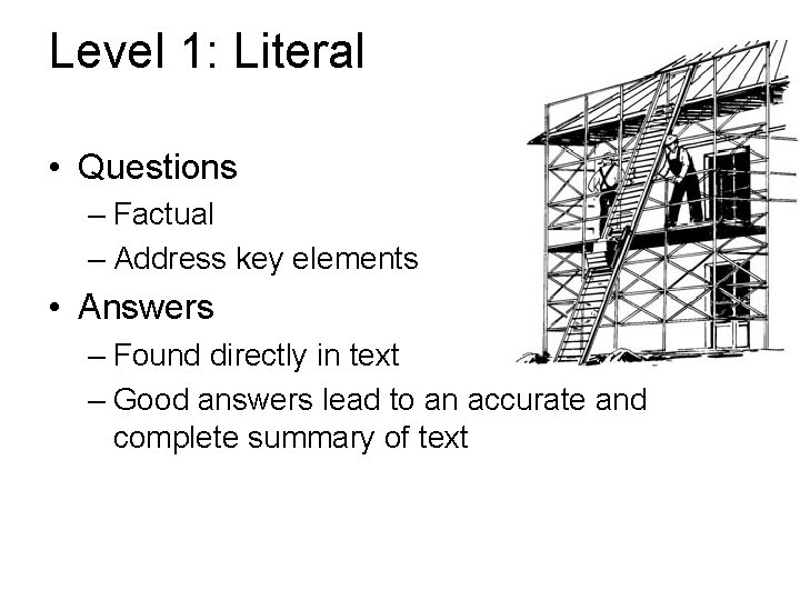 Level 1: Literal • Questions – Factual – Address key elements • Answers –