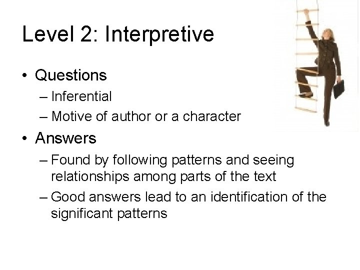 Level 2: Interpretive • Questions – Inferential – Motive of author or a character