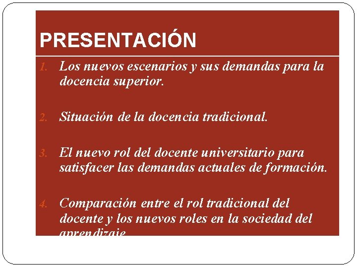 PRESENTACIÓN 1. Los nuevos escenarios y sus demandas para la docencia superior. 2. Situación