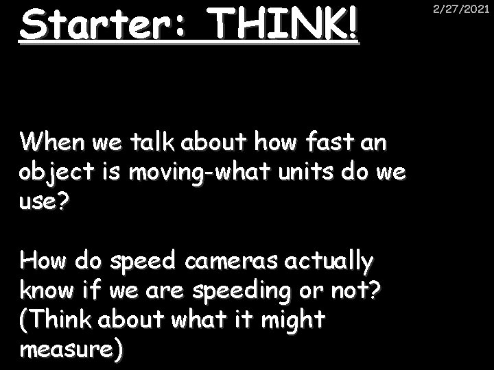 Starter: THINK! When we talk about how fast an object is moving-what units do