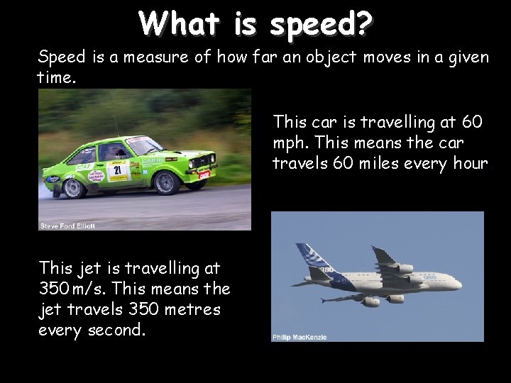 What is speed? Speed is a measure of how far an object moves in