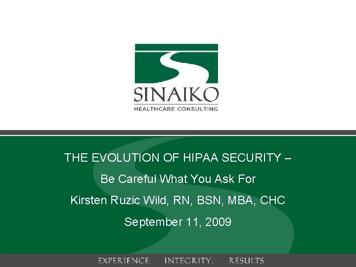THE EVOLUTION OF HIPAA SECURITY – Be Careful What You Ask For Kirsten Ruzic