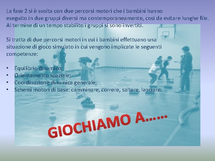 La fase 2 si è svolta con due percorsi motori che i bambini hanno