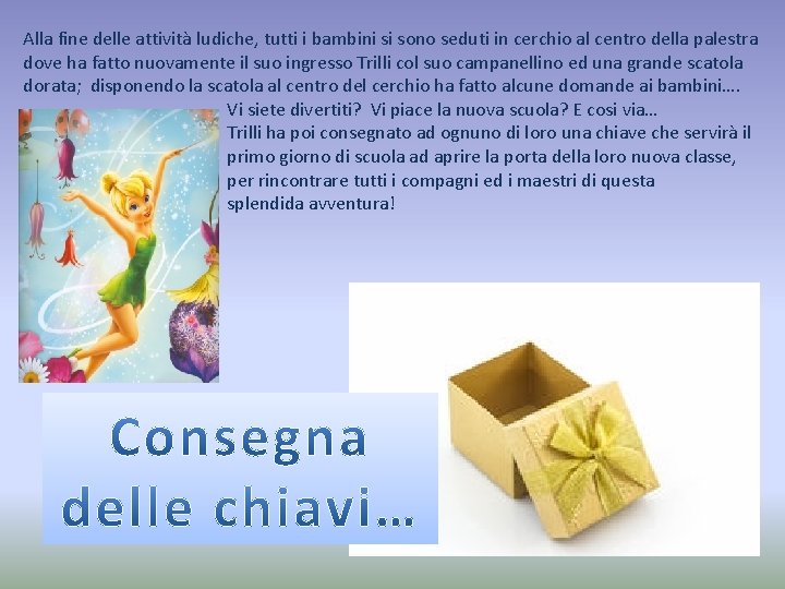 Alla fine delle attività ludiche, tutti i bambini si sono seduti in cerchio al