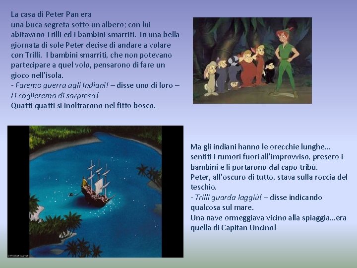 La casa di Peter Pan era una buca segreta sotto un albero; con lui