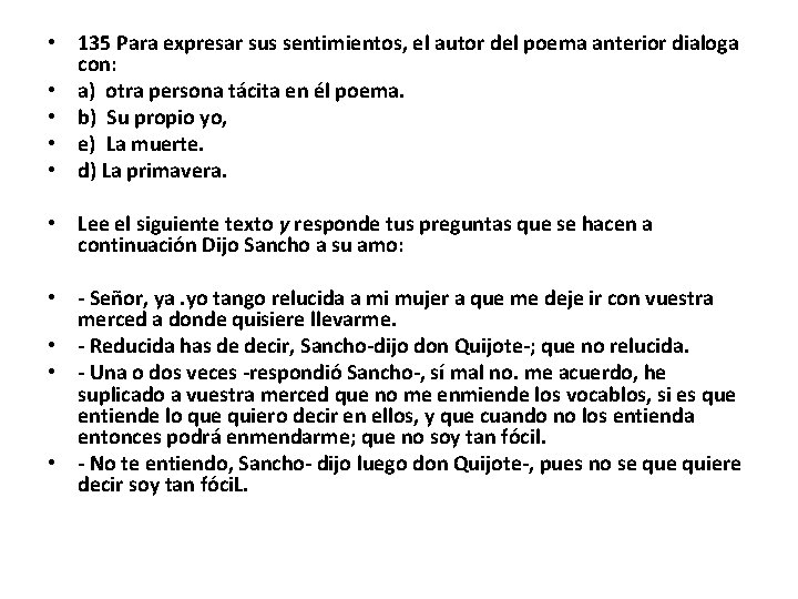  • 135 Para expresar sus sentimientos, el autor del poema anterior dialoga con: