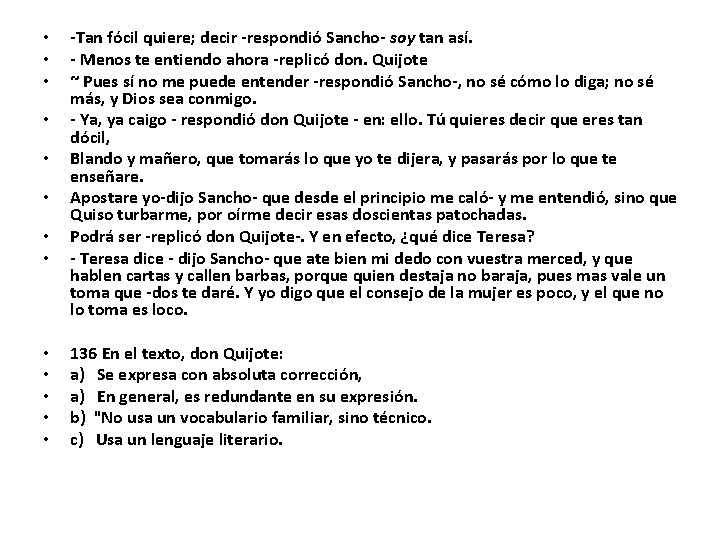  • • • • -Tan fócil quiere; decir -respondió Sancho- soy tan así.