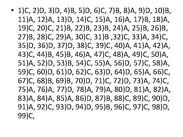  • 1)C, 2)D, 3)D, 4)B, 5)D, 6)C, 7)B, 8)A, 9)D, 10)B, 11)A, 12)A,