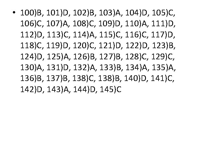  • 100)B, 101)D, 102)B, 103)A, 104)D, 105)C, 106)C, 107)A, 108)C, 109)D, 110)A, 111)D,