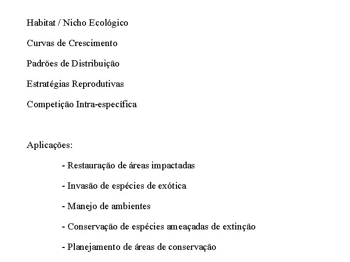 Habitat / Nicho Ecológico Curvas de Crescimento Padrões de Distribuição Estratégias Reprodutivas Competição Intra-específica