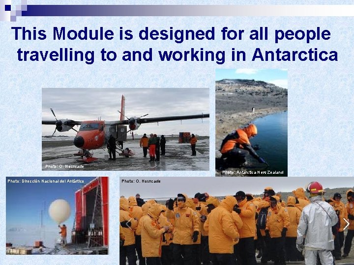 This Module is designed for all people travelling to and working in Antarctica Photo: