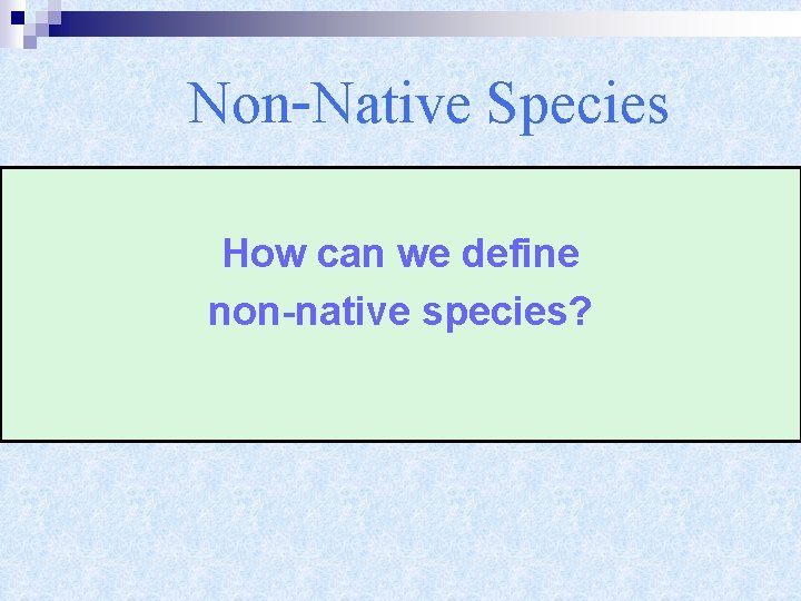 Non-Native Species How can we define non-native species? 