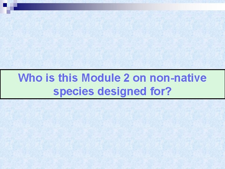 Who is this Module 2 on non-native species designed for? 