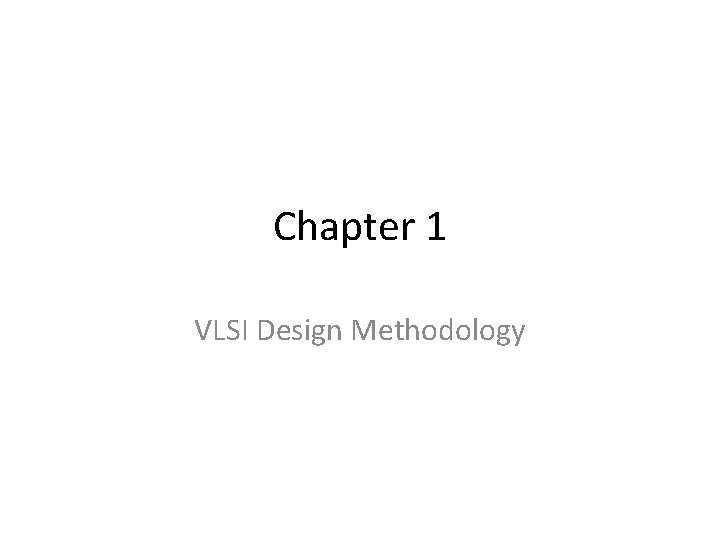 Chapter 1 VLSI Design Methodology 