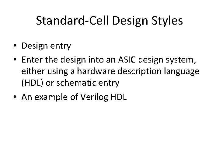 Standard-Cell Design Styles • Design entry • Enter the design into an ASIC design