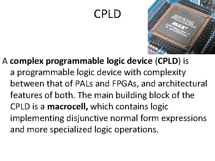 CPLD A complex programmable logic device (CPLD) is a programmable logic device with complexity