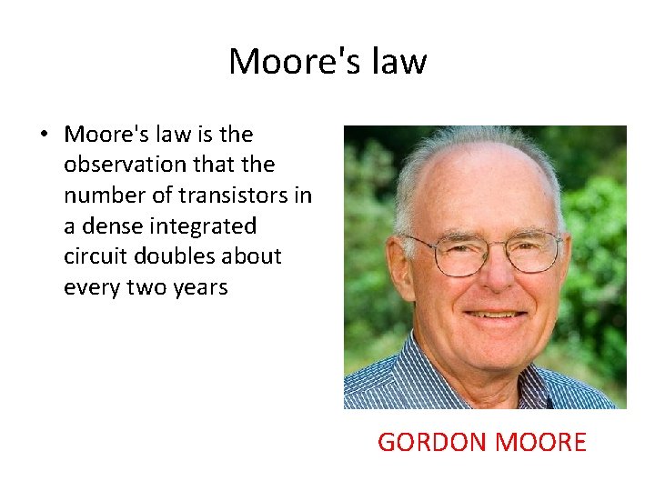 Moore's law • Moore's law is the observation that the number of transistors in