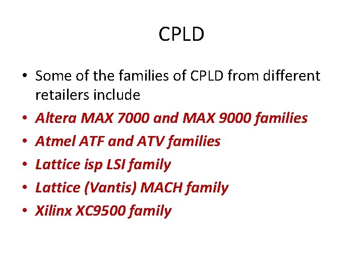 CPLD • Some of the families of CPLD from different retailers include • Altera