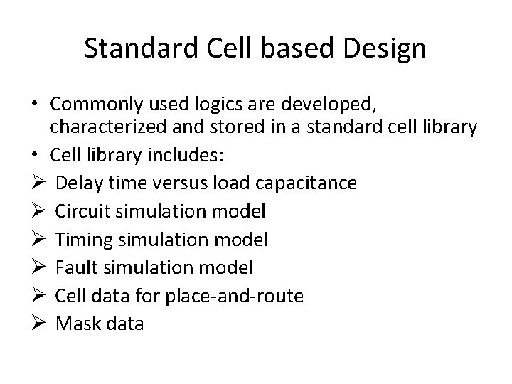 Standard Cell based Design • Commonly used logics are developed, characterized and stored in