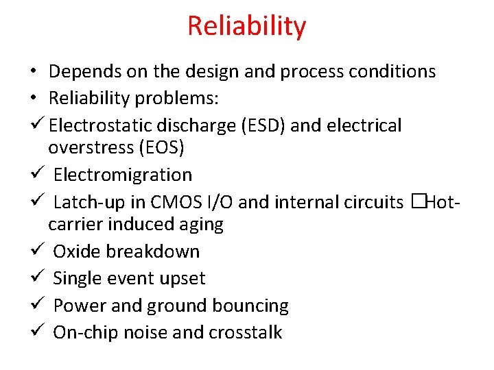 Reliability • Depends on the design and process conditions • Reliability problems: ü Electrostatic