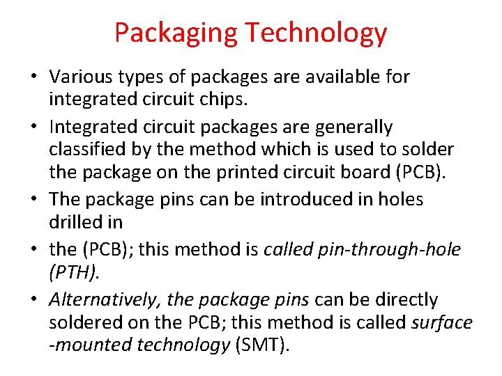 Packaging Technology • Various types of packages are available for integrated circuit chips. •