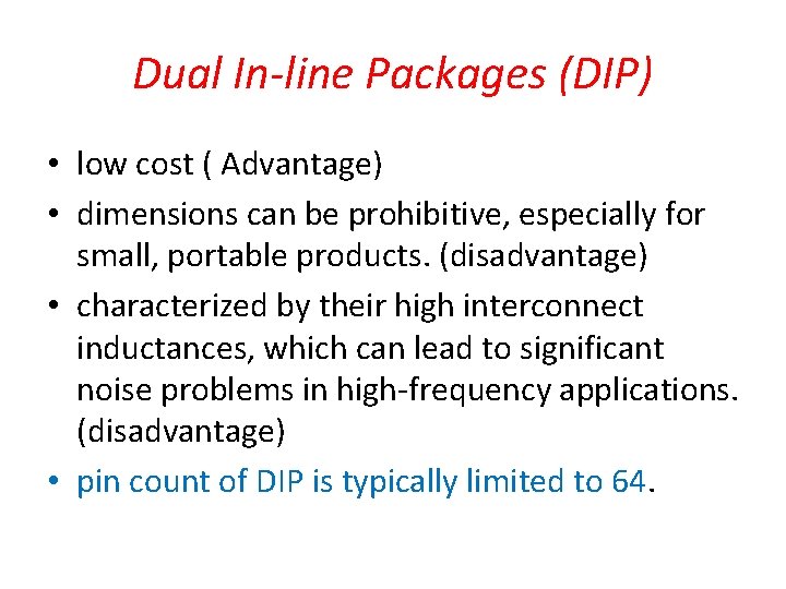 Dual In-line Packages (DIP) • low cost ( Advantage) • dimensions can be prohibitive,