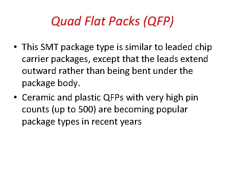 Quad Flat Packs (QFP) • This SMT package type is similar to leaded chip