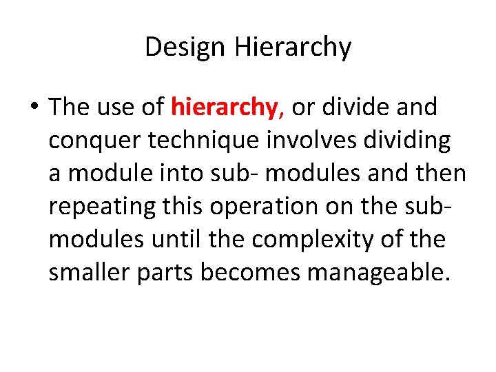 Design Hierarchy • The use of hierarchy, or divide and conquer technique involves dividing