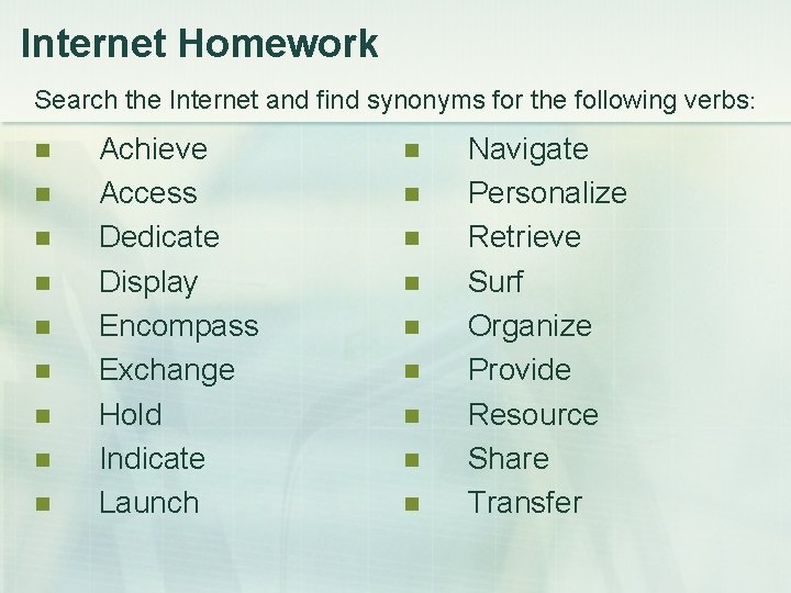 Internet Homework Search the Internet and find synonyms for the following verbs: n n