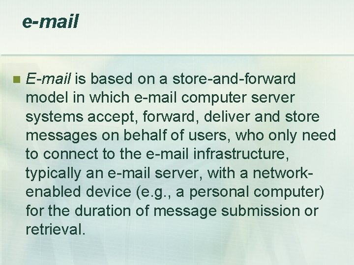 e-mail n E-mail is based on a store-and-forward model in which e-mail computer server