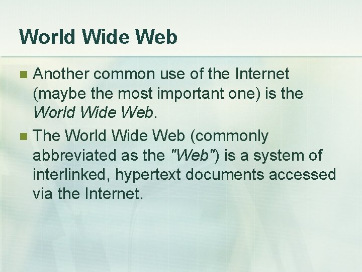 World Wide Web Another common use of the Internet (maybe the most important one)