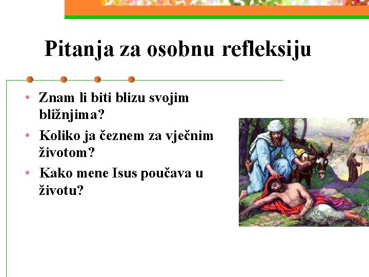 Pitanja za osobnu refleksiju • Znam li biti blizu svojim bližnjima? • Koliko ja