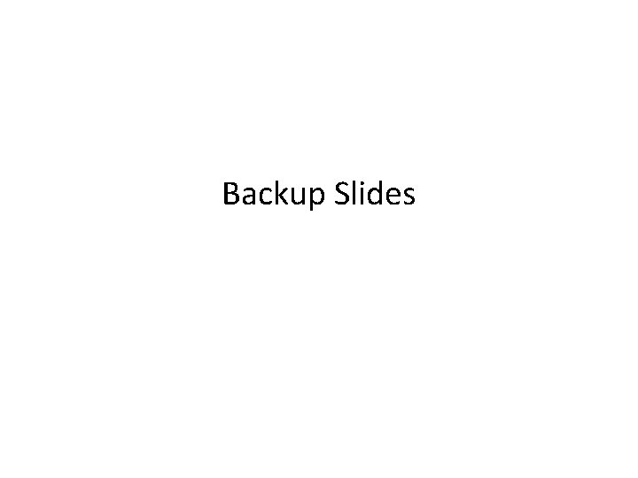 Backup Slides 