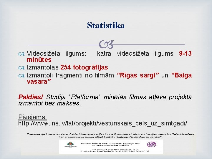 Statistika katra videosižeta Videosižeta ilgums: ilgums 9 -13 minūtes Izmantotas 254 fotogrāfijas Izmantoti fragmenti