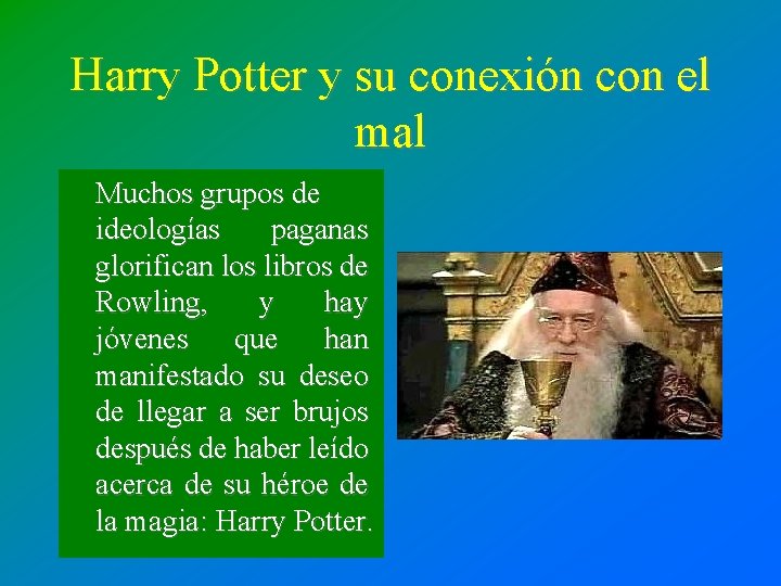 Harry Potter y su conexión con el mal Muchos grupos de ideologías paganas glorifican Harry Potter y su conexión con el mal Muchos grupos de ideologías paganas glorifican