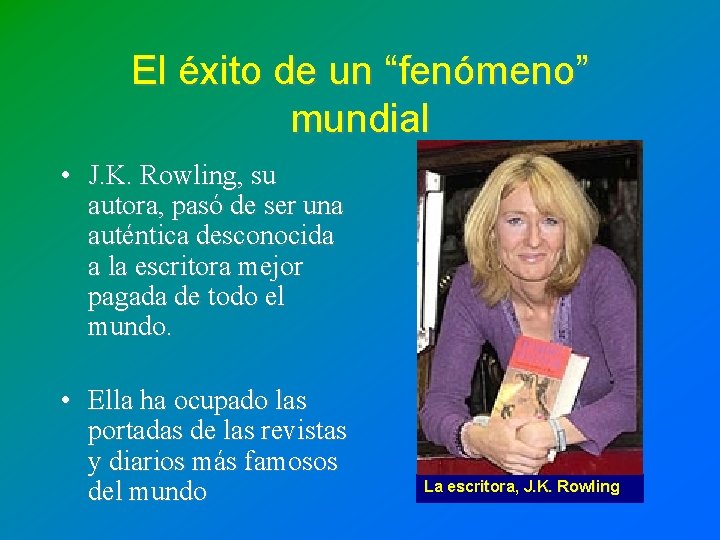 El éxito de un “fenómeno” mundial • J. K. Rowling, su autora, pasó de El éxito de un “fenómeno” mundial • J. K. Rowling, su autora, pasó de