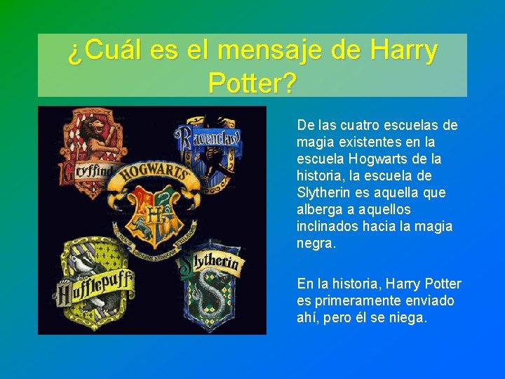 ¿Cuál es el mensaje de Harry Potter? De las cuatro escuelas de magia existentes ¿Cuál es el mensaje de Harry Potter? De las cuatro escuelas de magia existentes