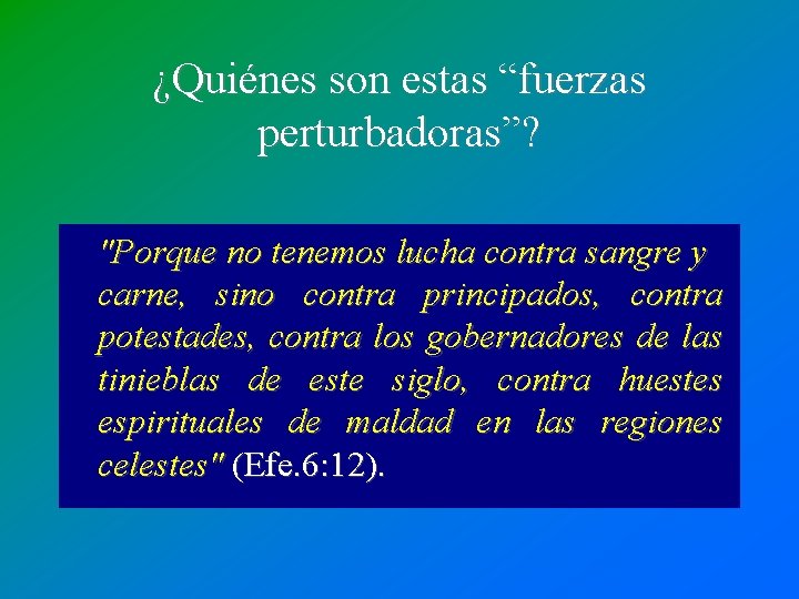 ¿Quiénes son estas “fuerzas perturbadoras”? "Porque no tenemos lucha contra sangre y carne, sino ¿Quiénes son estas “fuerzas perturbadoras”? "Porque no tenemos lucha contra sangre y carne, sino