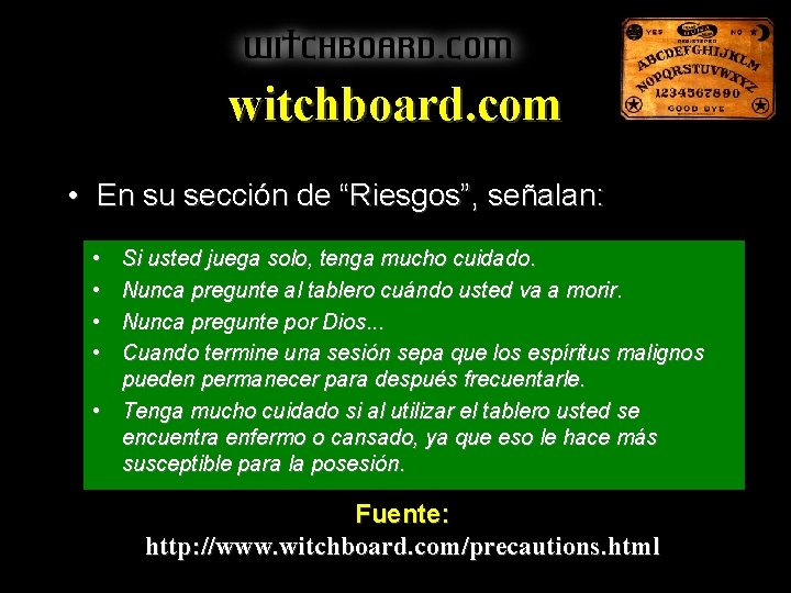 witchboard. com • En su sección de “Riesgos”, señalan: • • Si usted juega witchboard. com • En su sección de “Riesgos”, señalan: • • Si usted juega