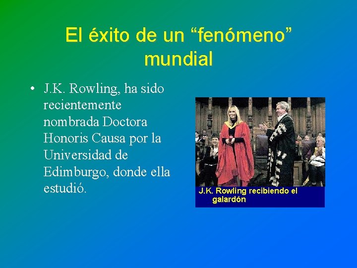 El éxito de un “fenómeno” mundial • J. K. Rowling, ha sido recientemente nombrada El éxito de un “fenómeno” mundial • J. K. Rowling, ha sido recientemente nombrada
