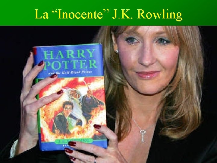 La “Inocente” J. K. Rowling La “Inocente” J. K. Rowling