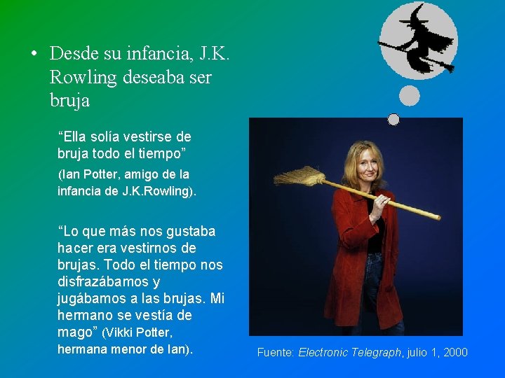 • Desde su infancia, J. K. Rowling deseaba ser bruja “Ella solía vestirse • Desde su infancia, J. K. Rowling deseaba ser bruja “Ella solía vestirse